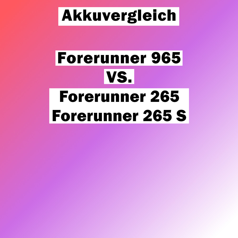 Akkuvergleich Forerunner 965 VS. Forerunner 265/265S